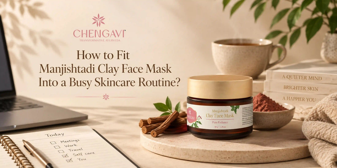 How to Fit Manjishtadi Clay Face Mask Into a Busy Skincare Routine?