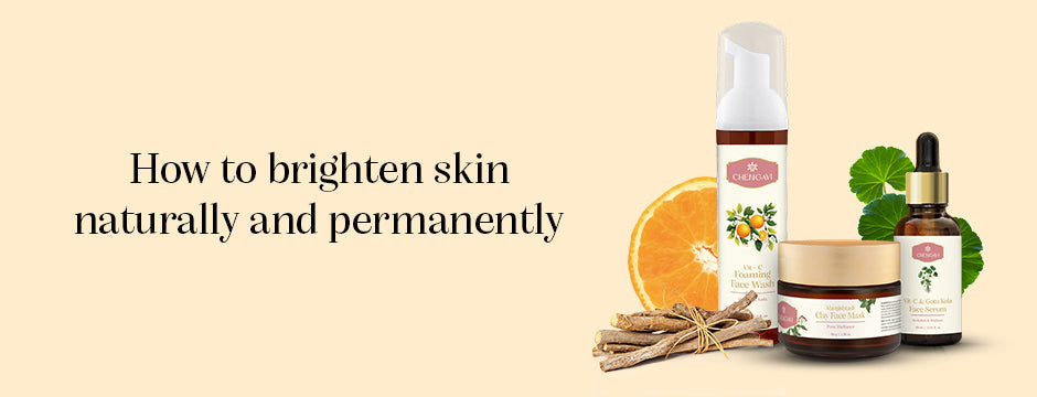 How to Brighten Skin Naturally and Permanently?